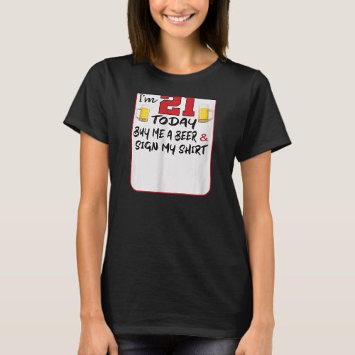 Womens Im 21 Today Buy Me A Beer  Sign My   Des T_Shirt