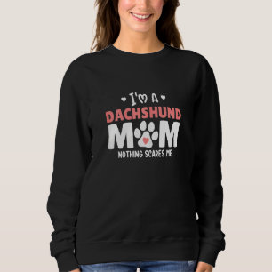 Womens Im A Dachshund Mom Nothing Scares Me Sweatshirt