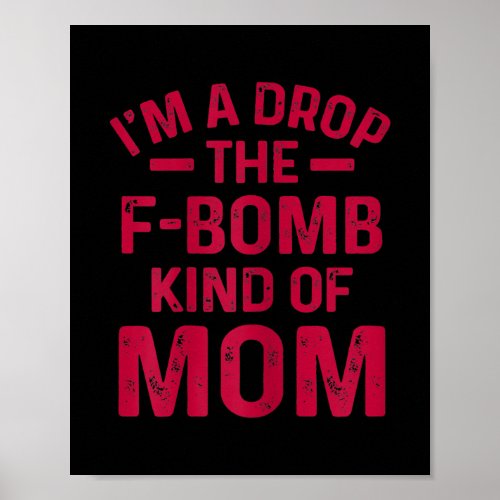 Womens Im A Drop The F Bomb Kind Of Mom Funny Poster