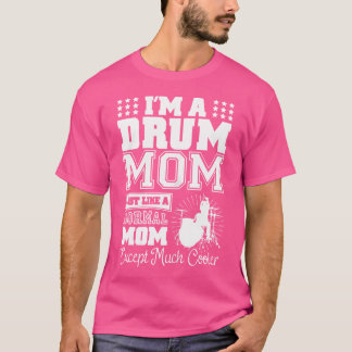 Womens I'M A Drum Mom Shirt. Drummer Mom Gifts Coo T-Shirt