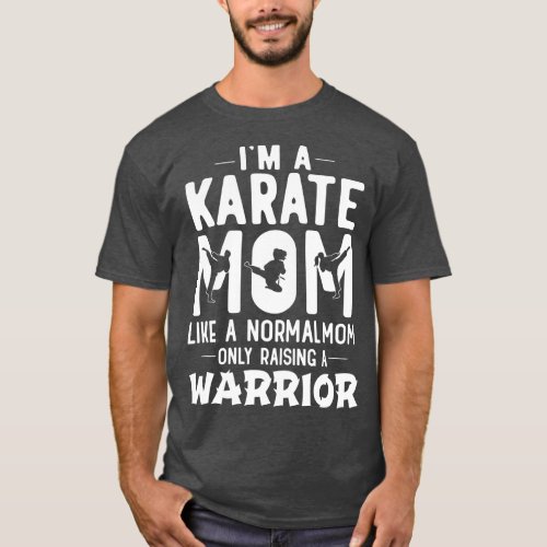 Womens Im A Karate Mom Like A Normal Dad Only Rais T_Shirt