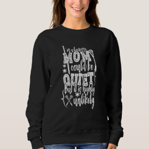 Womens I'm A Lacrosse Mom I Could Be Quiet But It' Sweatshirt