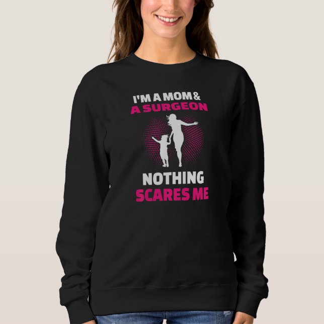 Womens I'm A Mom & A Surgeon Nothing Scares Me Sweatshirt (Front)