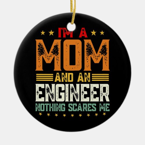 Womens Im A Mom And An Engineer Funny Mothers Ceramic Ornament