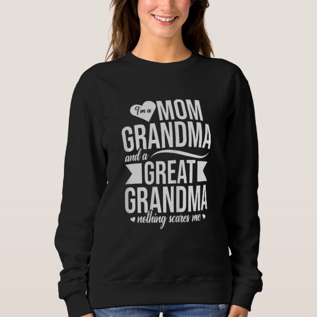 Womens I'm A Mom Grandma And A Great Grandma Nothi Sweatshirt (Front)