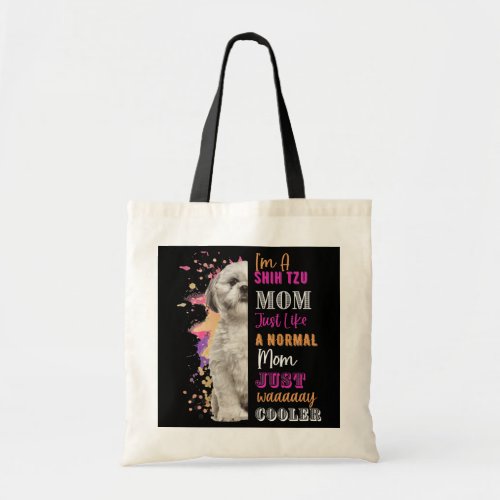 Womens Im A Shih Tzu Mom LIke A Normal Mom Just Tote Bag