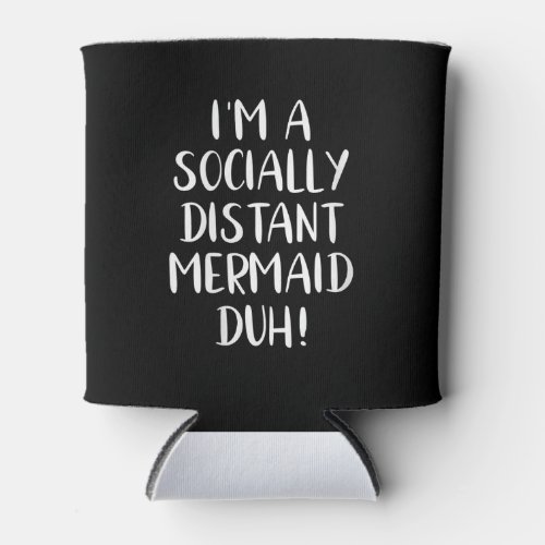 Womens Im a Socially Distant Mermaid Duh Funny Can Cooler