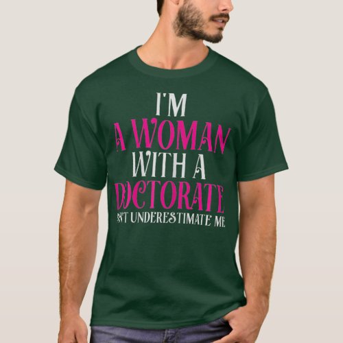 Womens Im A Woman With A Doctorate Funny PhD T_Shirt
