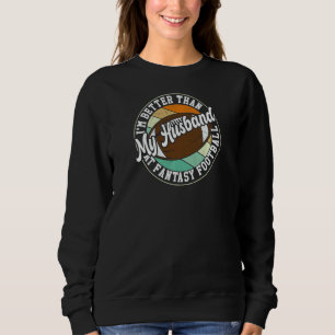 Womens I'm Better Than My Husband At Fantasy Footb Sweatshirt