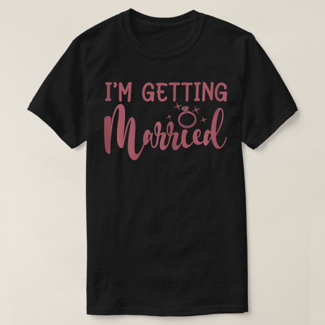 Womens I'm Getting Married, Bachelorette Party, Br T-Shirt (Design Front)