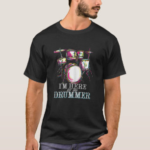 Women's I'm Here For The Drummer For Girlfriend Te T-Shirt