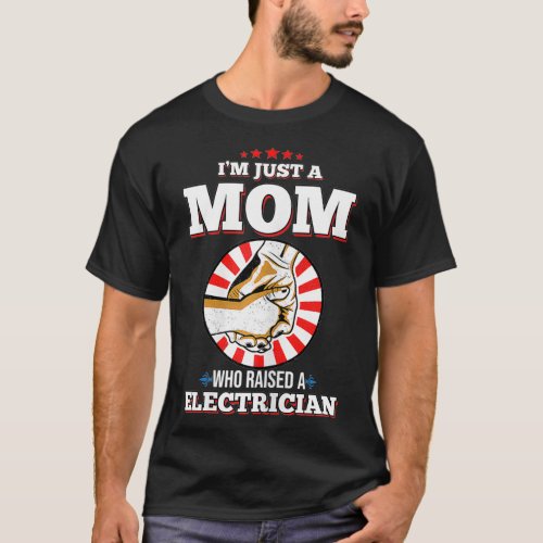 Womens Im Just A Mom Who Raised A ELECTRICIAN T_Shirt