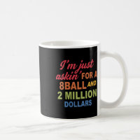 Womens Im Just Askin For A 8ball And 2 Million Dol