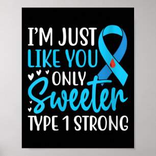 Womens Im Just Like You Only Sweeter Type 1 Strong Poster