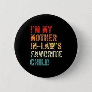 Womens I'm My Mother In Law's Favorite Child Funny Button