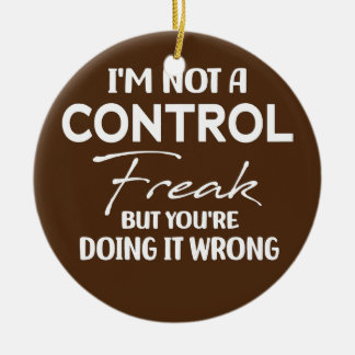 Womens I'm Not A Control Freak Funny Mom Ceramic Ornament