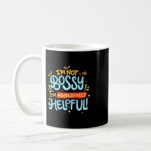 Womens Im not bossy Im Aggressively Helpful 2Funny Coffee Mug