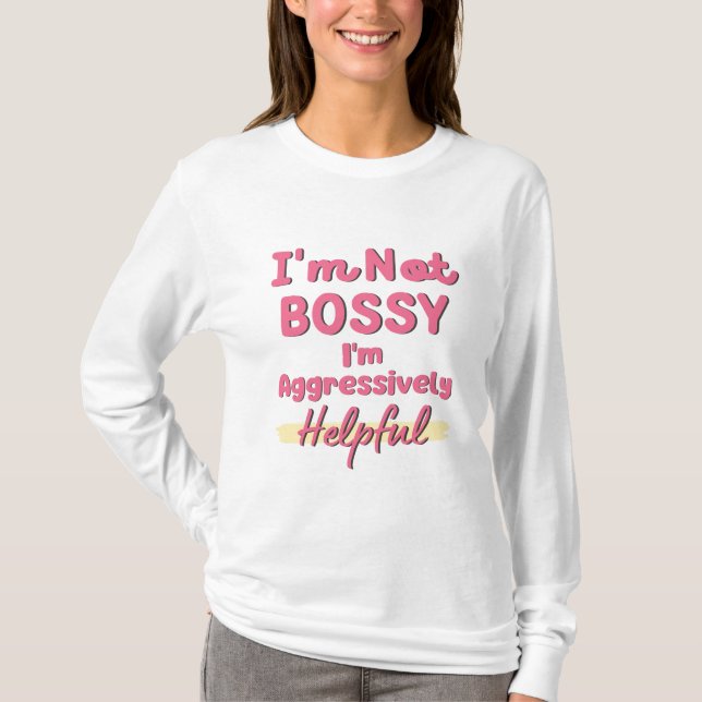 Womens I'm Not Bossy I'm Aggressively Helpful  T-Shirt (Front)