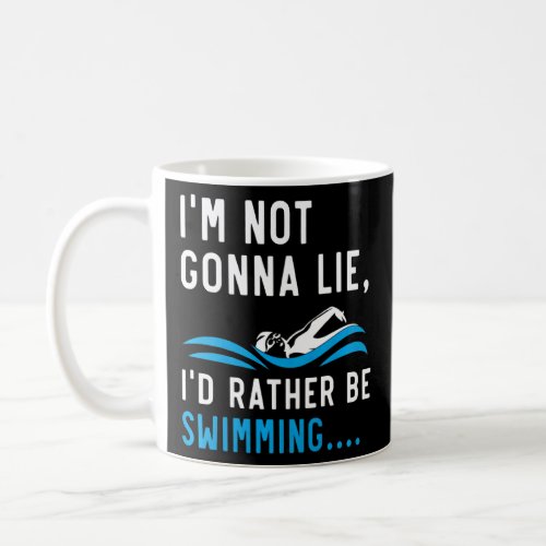 Womens Im Not Gonna Lie Id Rather Be Swimming Sw Coffee Mug