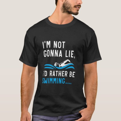 Womens Im Not Gonna Lie Id Rather Be Swimming Sw T_Shirt