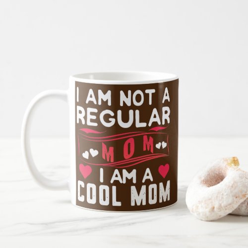Womens Im Not Like A Regular Mom Im A Cool Mom Coffee Mug
