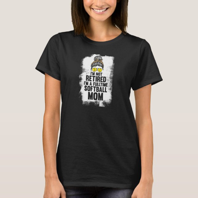Womens I'm not retired softball mom softball mom s T-Shirt (Front)
