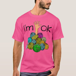 Womens Im Ok - Funny Crochet And Knitting Yarn Mes T-Shirt