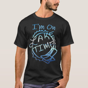 Womens Im On Lake Time Funny Boating and Fishing L T-Shirt