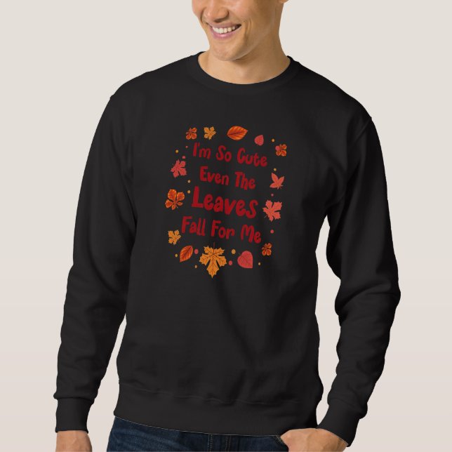 Womens I'm So Cute Even The Leaves Fall For Me  Fa Sweatshirt (Front)