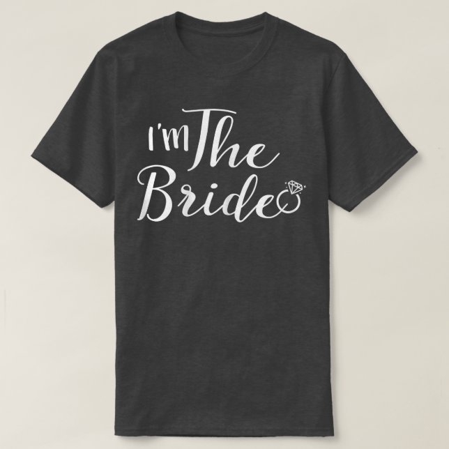 Womens I'm The Bride Wedding Party Gift, Bride To  T-Shirt (Design Front)
