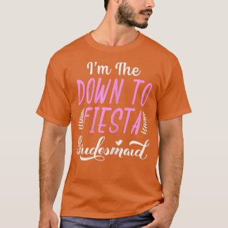 Womens I'm The Down To Fiesta Bachelorette Party B T-Shirt