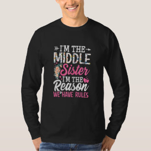 Womens I'm The Middle Sister I'm The Reason We Hav T-Shirt