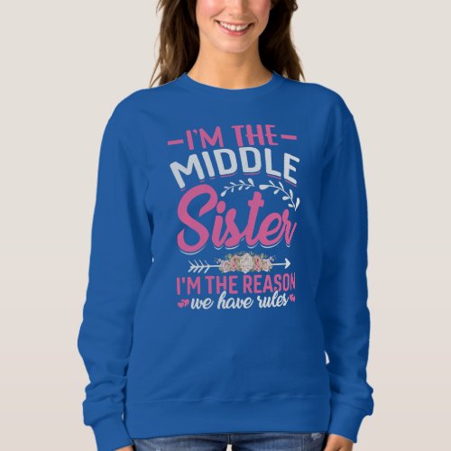 Womens Im the Middle Sister Im the Reason We Sweatshirt