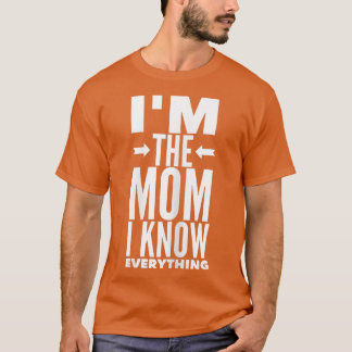 Womens I'm The Mom I Know Everything T Mother Mum T-Shirt