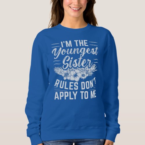 Womens Im the youngest Sister Rules dont apply Sweatshirt