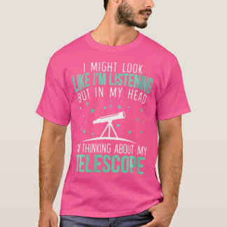 Womens I'M Thinking About My Telescope Astronomer T-Shirt