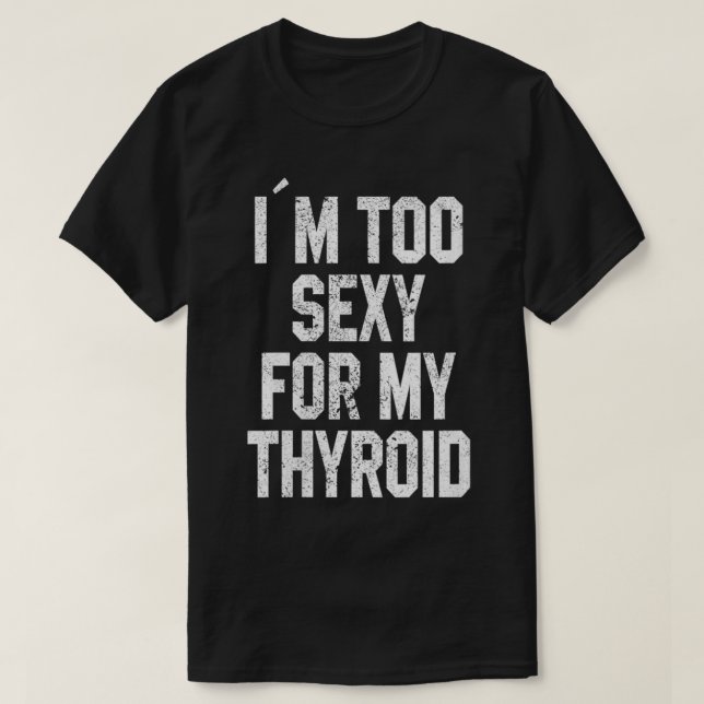 Womens I'm Too Sey For My Thyroid Funny Surgery Re T-Shirt (Design Front)