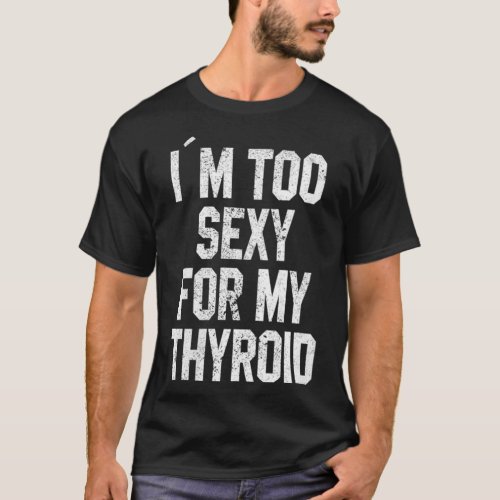 Womens Im Too Sey For My Thyroid Funny Surgery Re T_Shirt