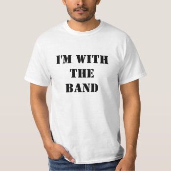 Women's I'm With The Band T-shirt by haveagreatlife1 at Zazzle