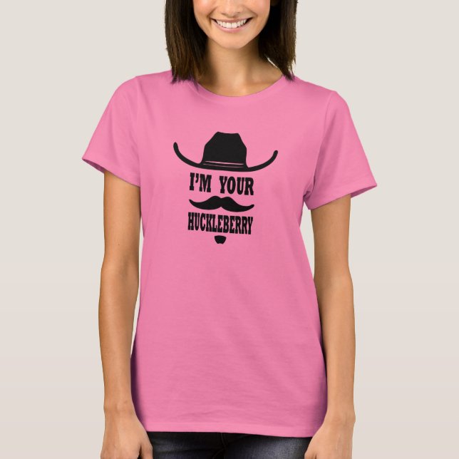 Women's I'm Your Huckleberry T-Shirt (Front)