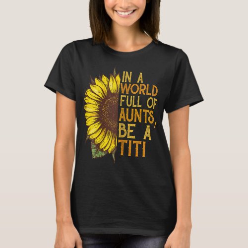 Womens In a world full of aunts be a titi T_Shirt