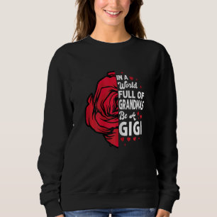 Womens In A World Full Of Grandmas Be A Gigi Gran Sweatshirt