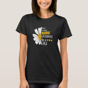 Womens In A World Full Of Grandmas Be A Gigi Gran T-Shirt