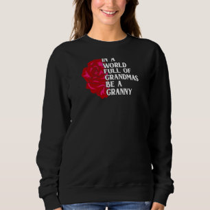 Womens In A World Full Of Grandmas Be A Granny Gi Sweatshirt