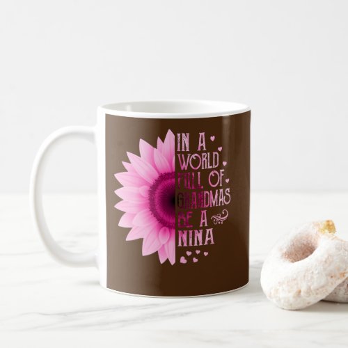Womens In A World Full Of Grandmas Be A Nina Coffee Mug