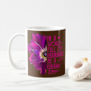 Womens In A World Full Of Grandmas Be Gram Coffee Mug