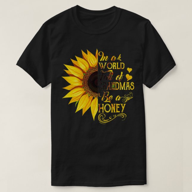 Womens In a world full of grandmas be Honey Sunflo T-Shirt (Design Front)
