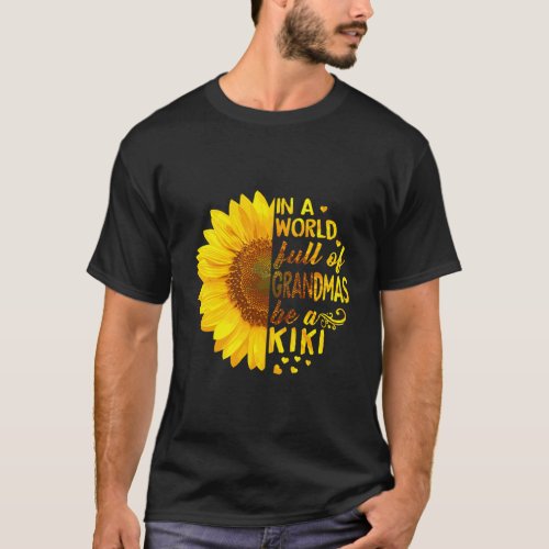 Womens In A World Full Of Grandmas Be Kiki Sunflow T_Shirt