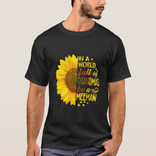 Womens In A World Full Of Grandmas Be Meemaw Sunfl T_Shirt