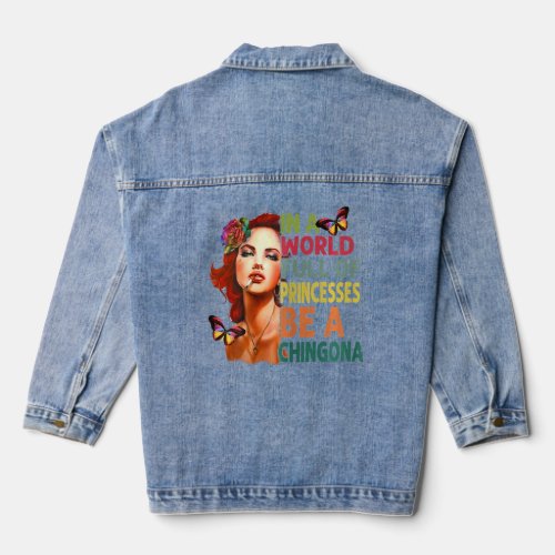 Womens In A World Full Of Princesses Be A Chingona Denim Jacket